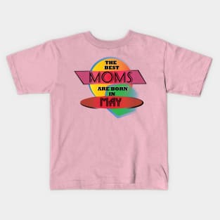 Best Moms are born in May T-Shirt Gift Idea Kids T-Shirt